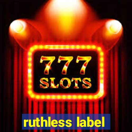 ruthless label