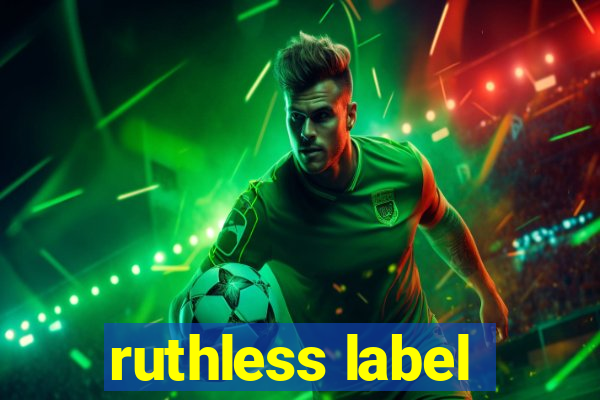 ruthless label