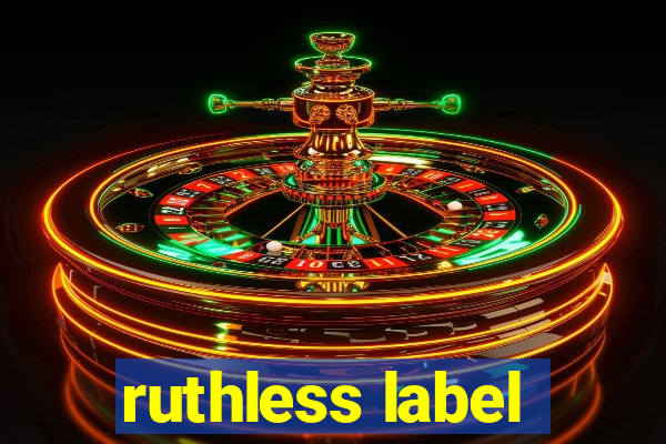 ruthless label