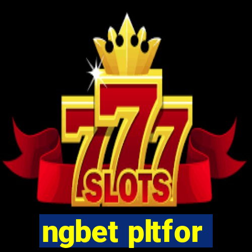 ngbet pltfor