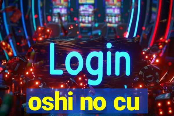 oshi no cu