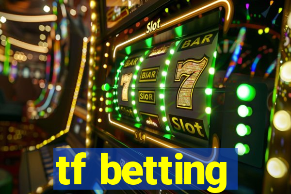 tf betting