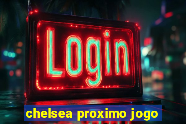 chelsea proximo jogo