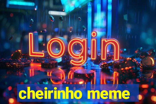 cheirinho meme