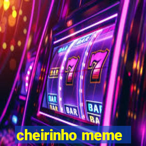 cheirinho meme