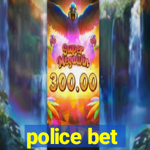 police bet