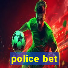 police bet