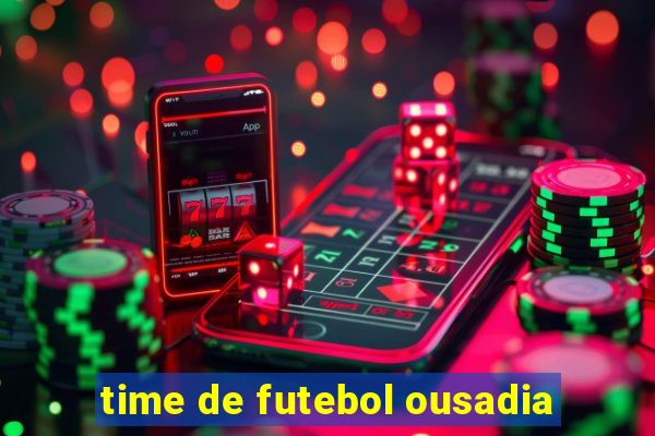 time de futebol ousadia