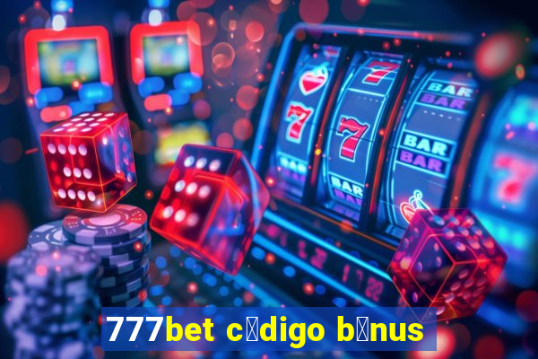 777bet c贸digo b么nus