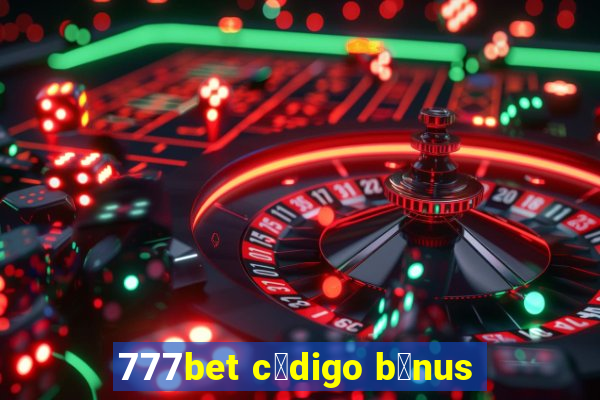 777bet c贸digo b么nus