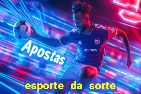 esporte da sorte bet nacional