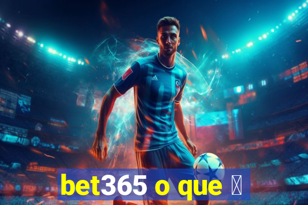 bet365 o que 茅