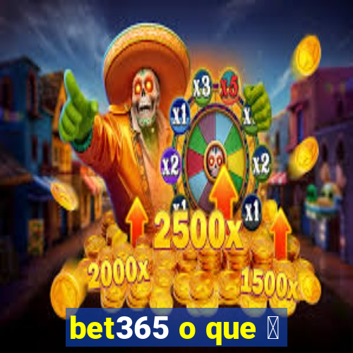 bet365 o que 茅