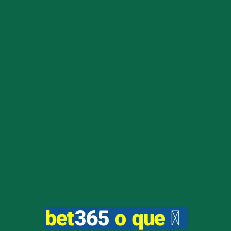 bet365 o que 茅