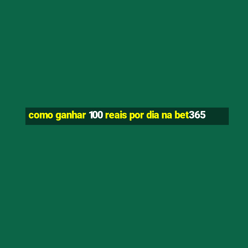 como ganhar 100 reais por dia na bet365