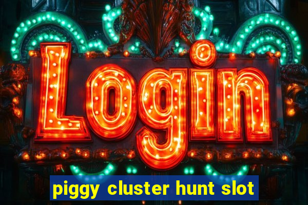 piggy cluster hunt slot