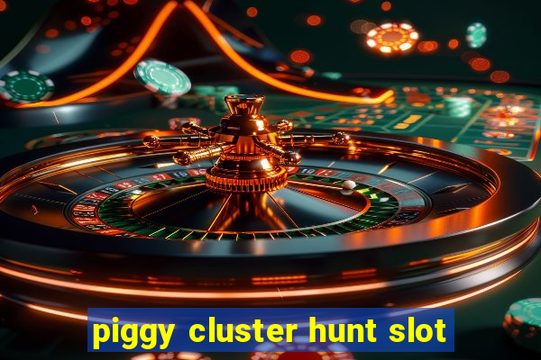 piggy cluster hunt slot