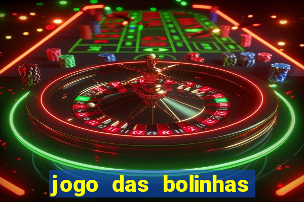 jogo das bolinhas que da dinheiro