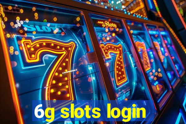 6g slots login