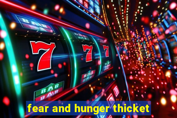 fear and hunger thicket