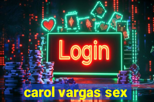 carol vargas sex