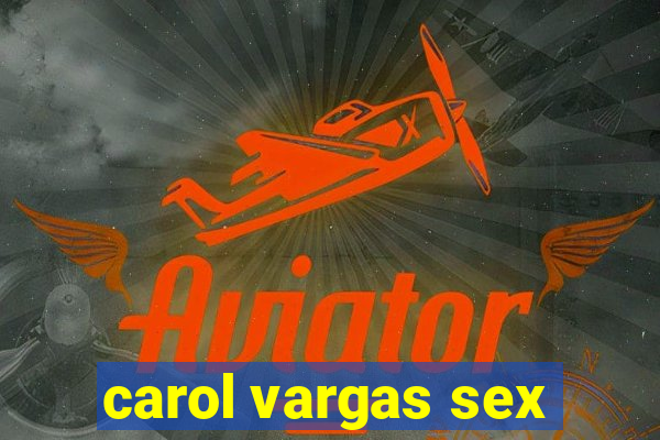 carol vargas sex