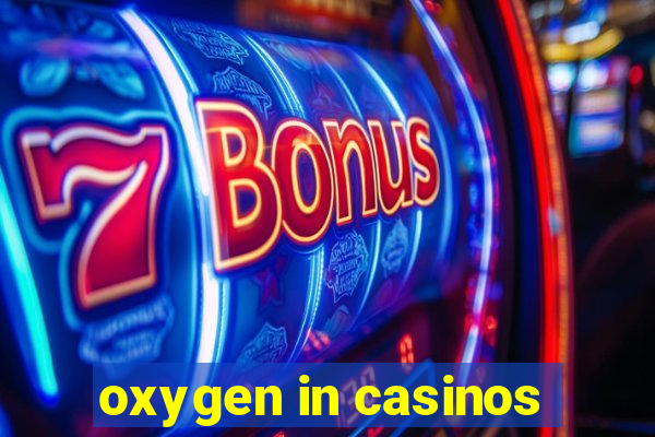 oxygen in casinos