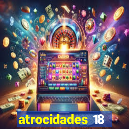 atrocidades 18