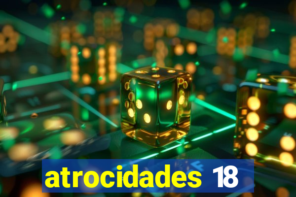 atrocidades 18