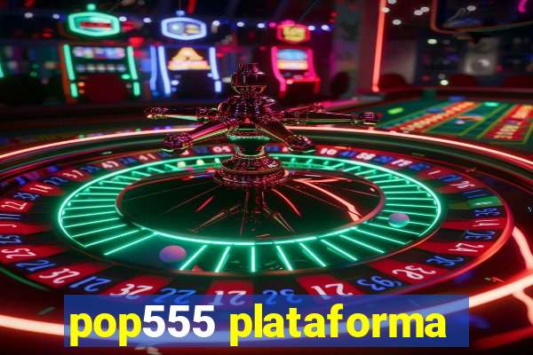 pop555 plataforma