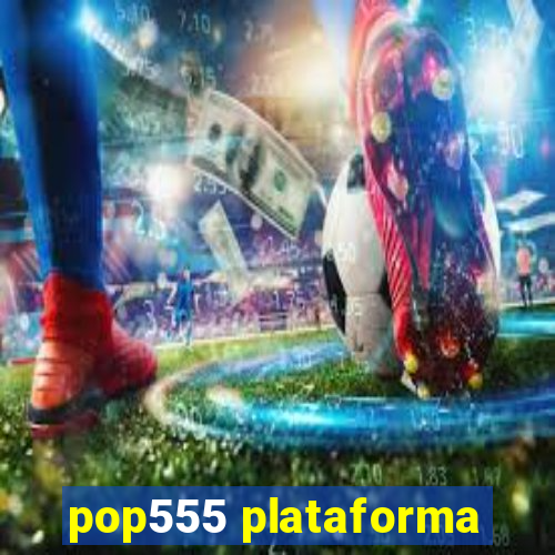 pop555 plataforma