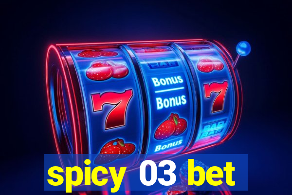 spicy 03 bet