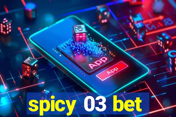 spicy 03 bet