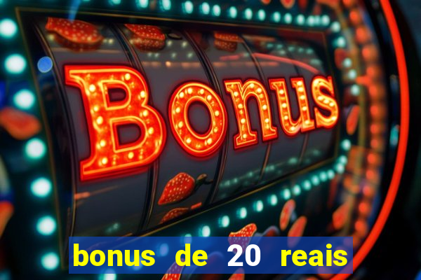 bonus de 20 reais vai de bet