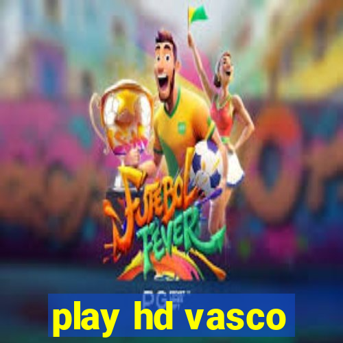 play hd vasco