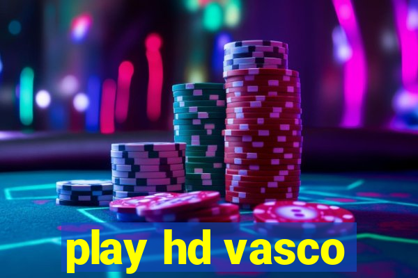 play hd vasco