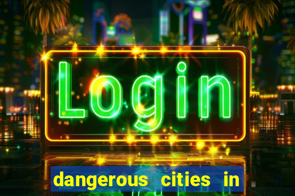 dangerous cities in the us