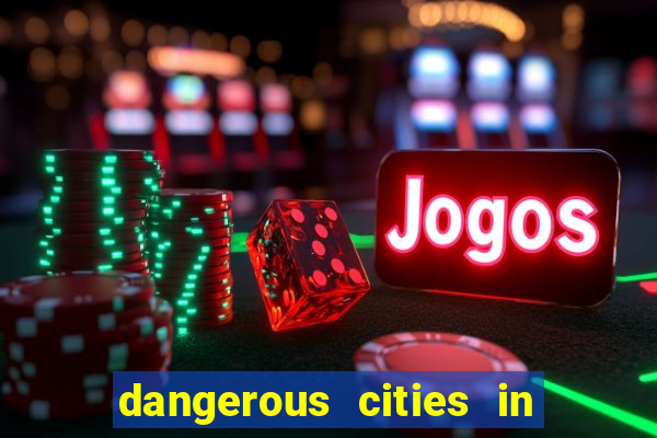 dangerous cities in the us