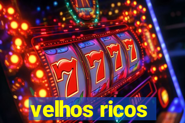 velhos ricos