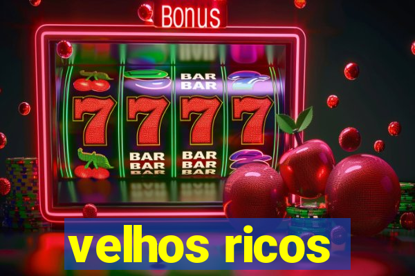 velhos ricos