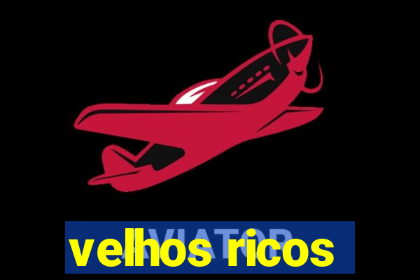 velhos ricos