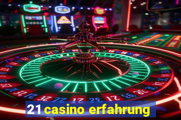 21 casino erfahrung