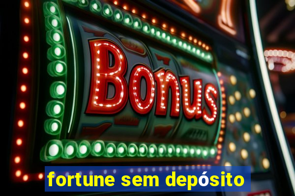 fortune sem depósito