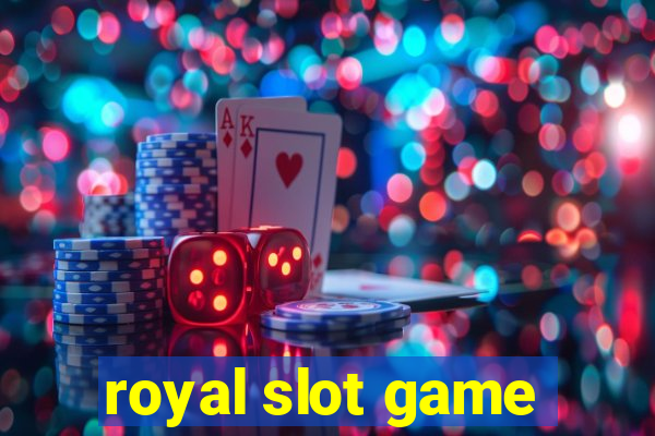 royal slot game