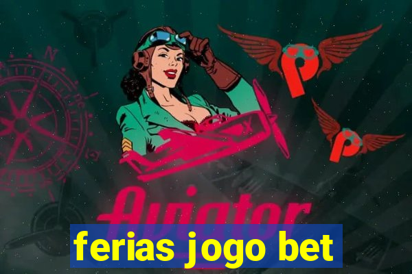 ferias jogo bet