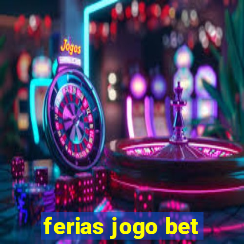 ferias jogo bet