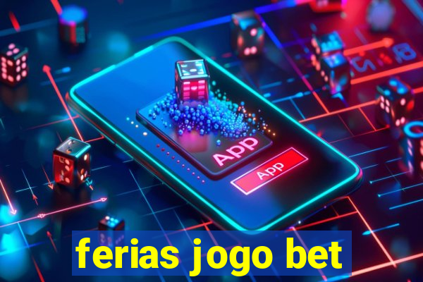 ferias jogo bet