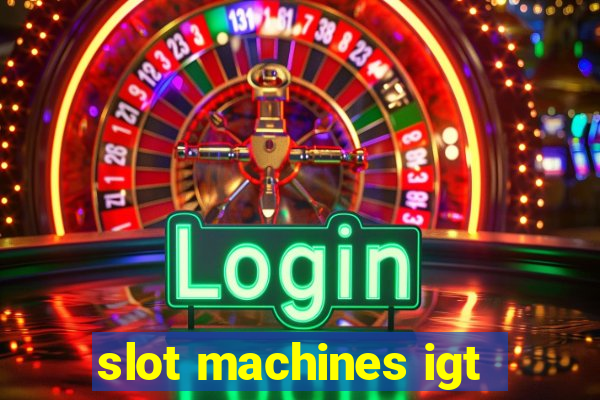 slot machines igt