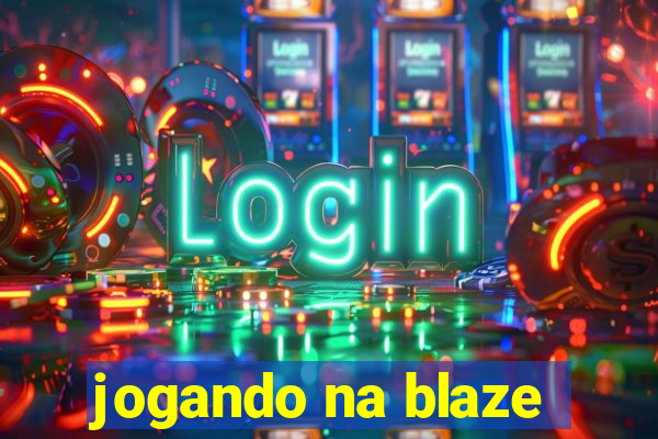 jogando na blaze