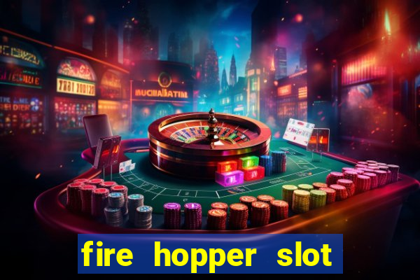 fire hopper slot free play